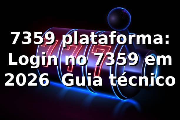 7359 plataforma: Login no 7359 em 2026 – Guia técnico 🔐