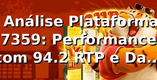 📊 Análise Plataforma 7359: Performance com 94.2% RTP e Dados Exclusivos