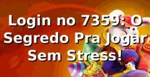 Login no 7359: O Segredo Pra Jogar Sem Stress! 🤙